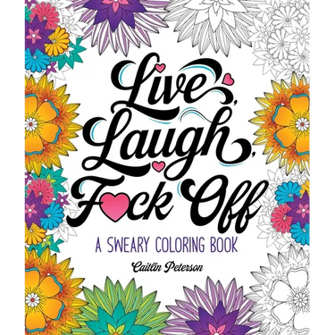 Live, Laugh, F*ck Off: A Sweary Coloring Book