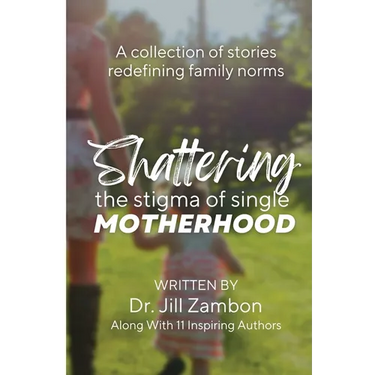 Shattering the Stigma of Single Motherhood: A Collection of Stories Redefining Family Norms