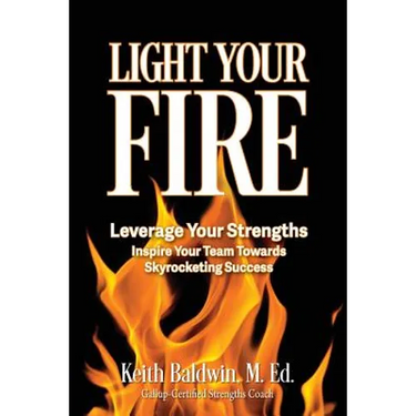 Light Your Fire: How leveraging strengths will inspire you and your team members towards skyrocketing success!