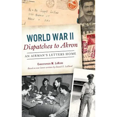 World War II Dispatches to Akron: An Airman's Letters Home