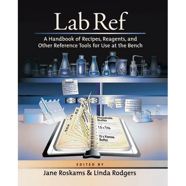 Lab Ref, Volume 1 a Handbook of Recipes, Reagents, and Other Reference Tools for Use at the Bench