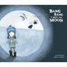 Bang Bang I Hurt the Moon
