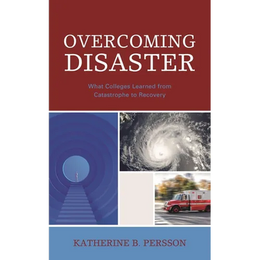 Overcoming Disaster: What Colleges Learned from Catastrophe to Recovery