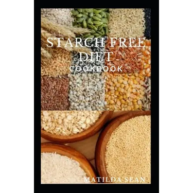 Starch Free Diet Cookbook: Guides cookbook meal recipes on starch free diet for healthy growth