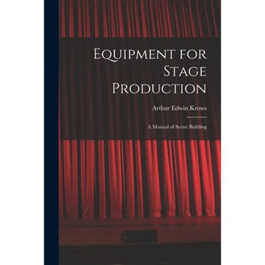 Equipment for Stage Production; a Manual of Scene Building