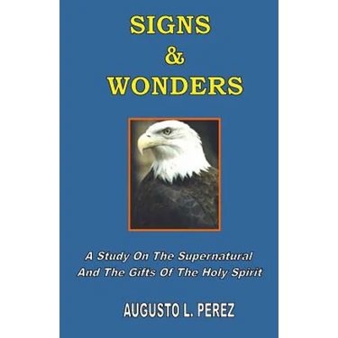 Signs & Wonders: A Study On The Supernatural And The Gifts Of The Holy Spirit
