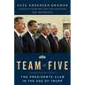Team of Five: The Presidents Club in the Age of Trump