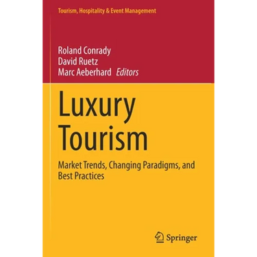 Luxury Tourism: Market Trends, Changing Paradigms, and Best Practices