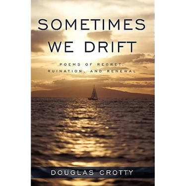 Sometimes We Drift: Poems of Regret, Ruination, and Renewal