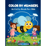 Color By Numbers: Activity Book For Kids