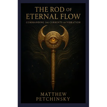 The Rod of Eternal Flow: Commanding the Currents of Vibration