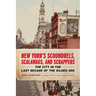 New York's Scoundrels, Scalawags, and Scrappers: The City in the Last Decade of the Gilded Age