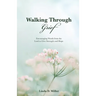 Walking Through Grief: Encouraging Words from the Lord to Give Strength and Hope