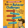 The Survival Guide for Kids with Behavior Challenges: How to Make Good Choices and Stay Out of Trouble