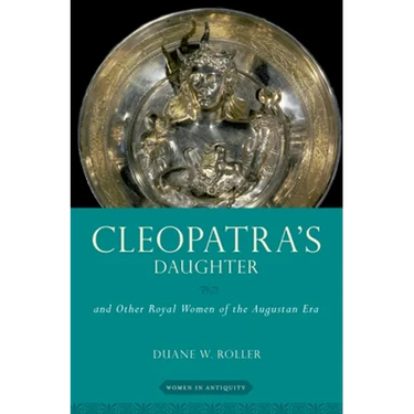 Cleopatra's Daughter: And Other Royal Women of the Augustan Era