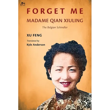 Forget Me: Madame Qian Xiuling-The Belgian Schindler