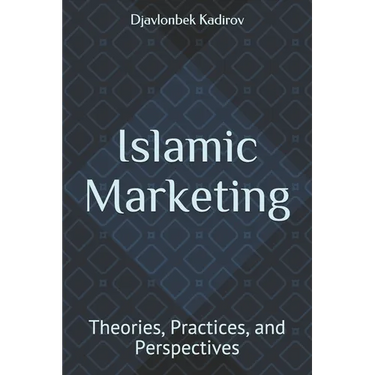 Islamic Marketing: Theories, Practices, and Perspectives