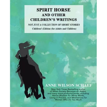 Spirit Horse and Other Children's Writings: Not Just a Collection of Short Stories, Children's Edition (For Adults and Children