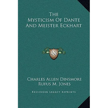 The Mysticism Of Dante And Meister Eckhart