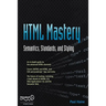 HTML Mastery: Semantics, Standards, and Styling