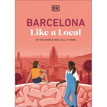 Barcelona Like a Local: By the People Who Call It Home