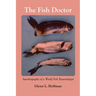 The Fish Doctor: Autobiography of a World Fish Parasitologist