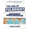 The Zen of Fulbright: The Unofficial Guide to U.S. Fulbright Scholarships
