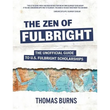 The Zen of Fulbright: The Unofficial Guide to U.S. Fulbright Scholarships