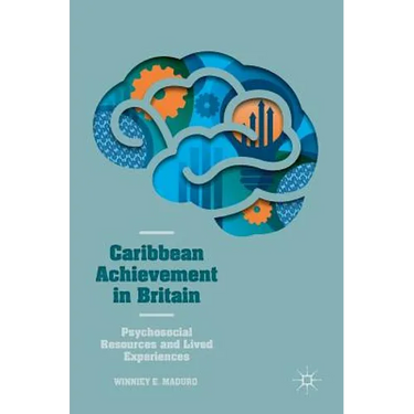 Caribbean Achievement in Britain: Psychosocial Resources and Lived Experiences