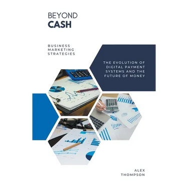 Beyond Cash - The Evolution of Digital Payment Systems and the Future of Money