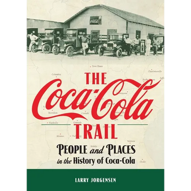 The Coca-Cola Trail: People and Places in the History of Coca-Cola