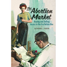 The Abortion Market: Buying and Selling Access in the Era Before Roe