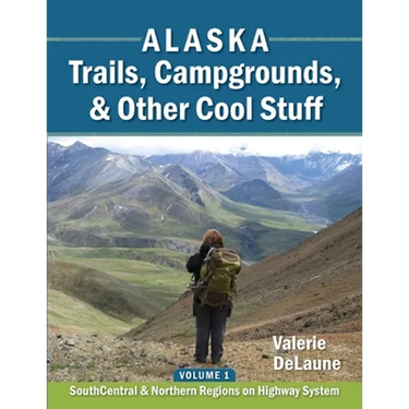 Alaska Trails, Campgrounds, & Other Cool Stuff: Volume 1: SouthCentral and Northern Regions on Highway System