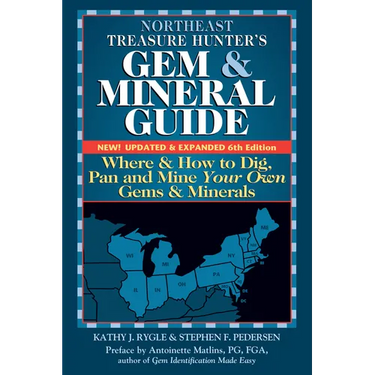 Northeast Treasure Hunter's Gem and Mineral Guide (6th Edition): Where and How to Dig, Pan and Mine Your Own Gems and Minerals