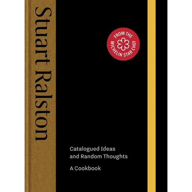 Catalogued Ideas and Random Thoughts: The Debut Cookbook by Michelin-Starred Chef Stuart Ralston