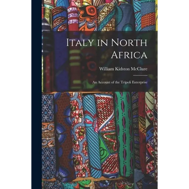 Italy in North Africa: an Account of the Tripoli Enterprise