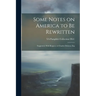 Some Notes on America to be Rewritten: Suggested, With Respect, to Charles Dickens, Esq