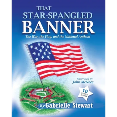 That Star Spangled Banner: The War, the Flag and the National Anthem