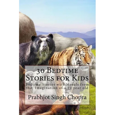 30 Bedtime Stories for Kids: Bedtime Stories with Morals from the Imagination of a 10 year old