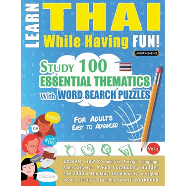 Learn Thai While Having Fun! - For Adults: Easy to Advanced - Study 100 Essential Thematics with Word Search Puzzles - Vol.1