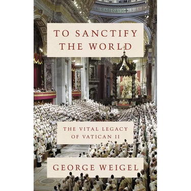 To Sanctify the World: The Vital Legacy of Vatican II