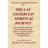 The Lay Cistercian Spiritual Journey: A Lay Cistercian reflects on his call, his response, community, formation, and transformation into The Life of C