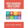 Project Management: Novice-To-Expert! a Qualitative Comparative Case Study: Novice-To-Expert