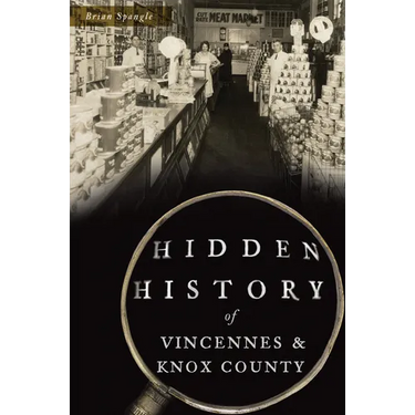 Hidden History of Vincennes & Knox County
