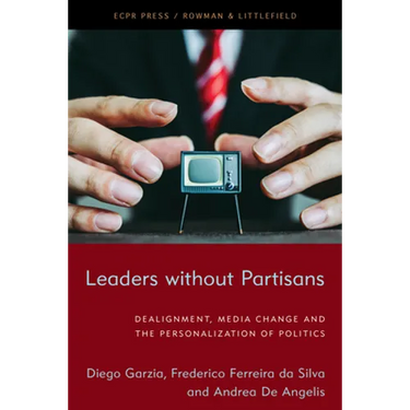 Leaders without Partisans: Dealignment, Media Change, and the Personalization of Politics