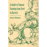 A Guide to Tomato Growing from Seed to Harvest
