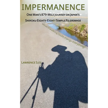 Impermanence: One Man's 879-Mile Journey on Japan's Shikoku Eighty-Eight-Temple Pilgrimage