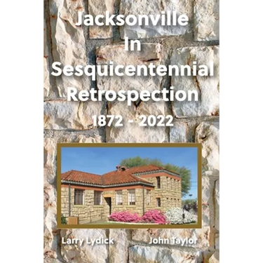 Jacksonville In Sesquicentennial Retrospection 1872-2022