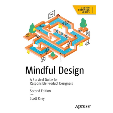 Mindful Design: A Survival Guide for Responsible Product Designers