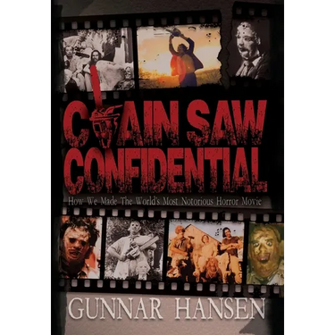 Chain Saw Confidential: How We Made The World's Most Notorious Horror Movie
